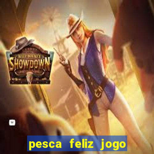 pesca feliz jogo ganhar dinheiro